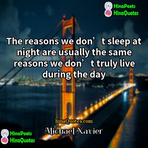 Michael Xavier Quotes | The reasons we don’t sleep at night